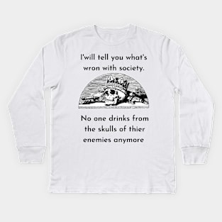 Wrong Society Humor quote Idea 2020 Drink From The Skull Of Your Enemies Kids Long Sleeve T-Shirt